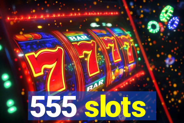 555 slots